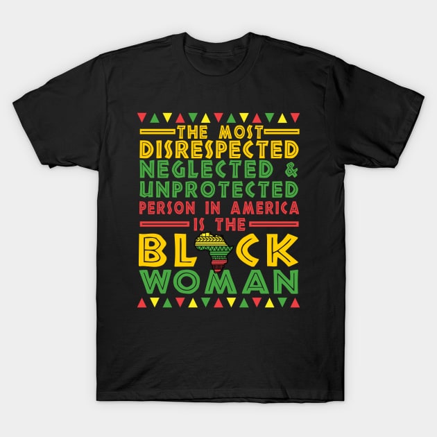 The Most Disrespected Person in America is The Black Woman T-Shirt by Az_store 